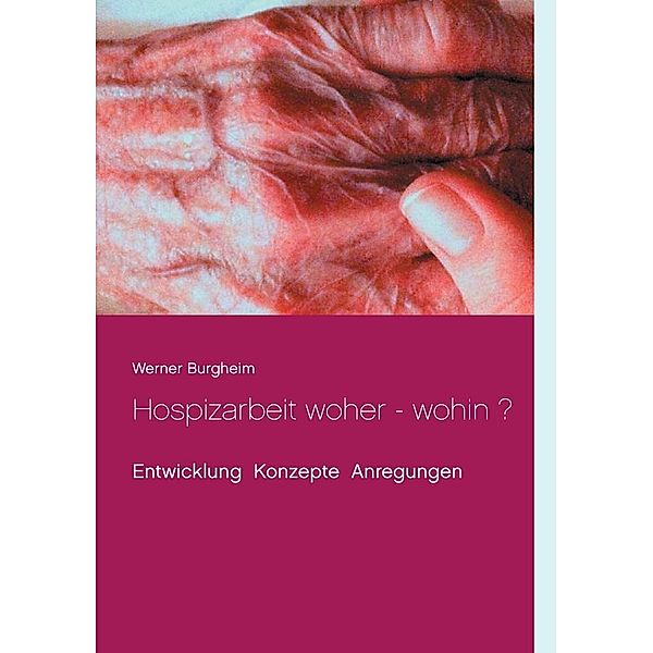 Hospizarbeit woher - wohin ?, Werner Burgheim