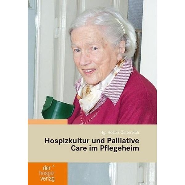 Hospizkultur und Palliative Care im Pflegeheim - Mehr als nur ein schöner Abschied