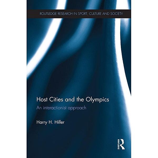 Host Cities and the Olympics / Routledge Research in Sport, Culture and Society, Harry Hiller