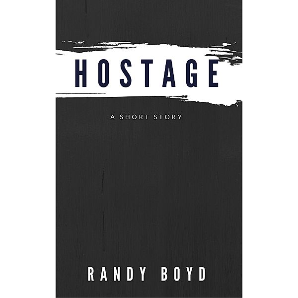 Hostage: A Short Story, Randy Boyd