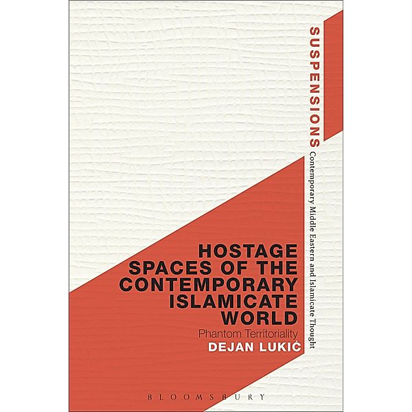 Hostage Spaces of the Contemporary Islamicate World, Dejan Lukic