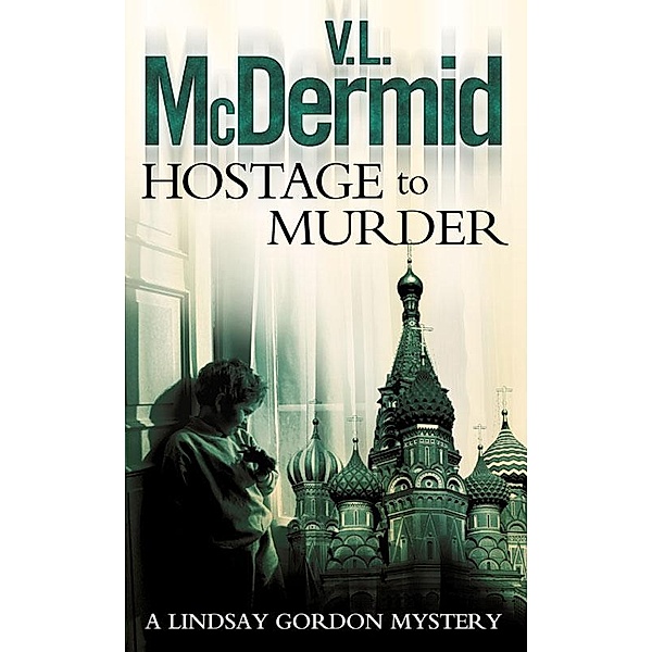 Hostage to Murder / Lindsay Gordon Crime Series Bd.6, V. L. MCDERMID