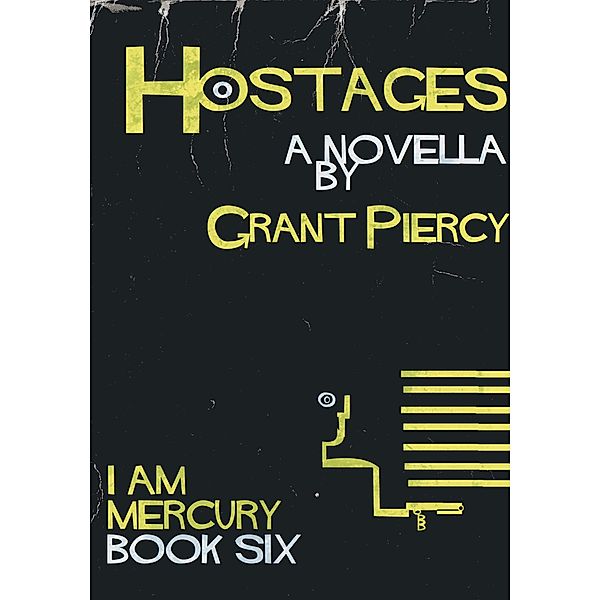 Hostages (I Am Mercury series - Book 6) / I Am Mercury, Grant Piercy
