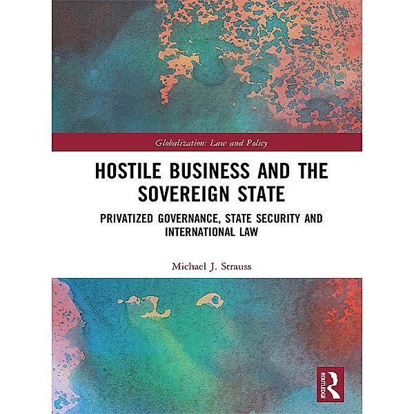 Hostile Business and the Sovereign State, Michael J. Strauss