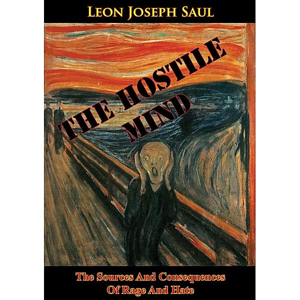 Hostile Mind: The Sources And Consequences Of Rage And Hate, Leon Joseph Saul