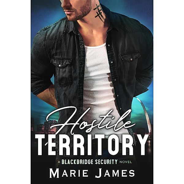 Hostile Territory (Blackbridge Security, #1) / Blackbridge Security, Marie James