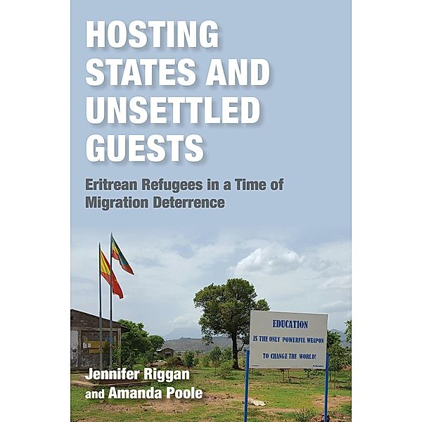 Hosting States and Unsettled Guests / Worlds in Crisis: Refugees, Asylum, and Forced Migration, Jennifer Riggan, Amanda Poole