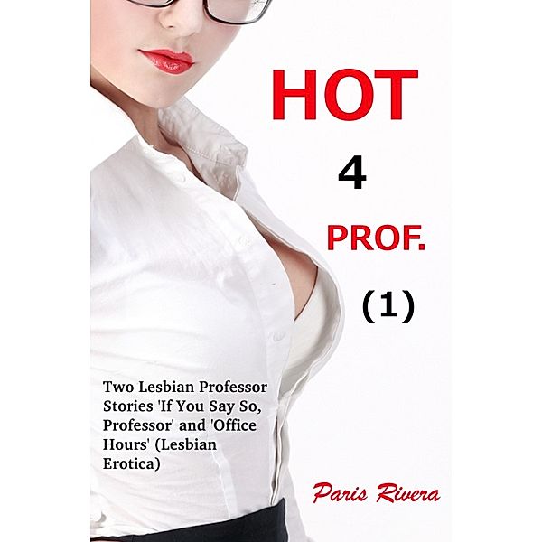 Hot 4 Prof. (1): Two Lesbian Teacher Stories ('If You Say So, Professor' and ''Office Hours'), Paris Rivera