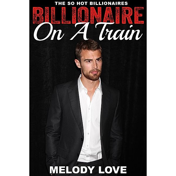 Hot Billionaire On A Train (So Hot Billionaires, #12) / So Hot Billionaires, Melody Love