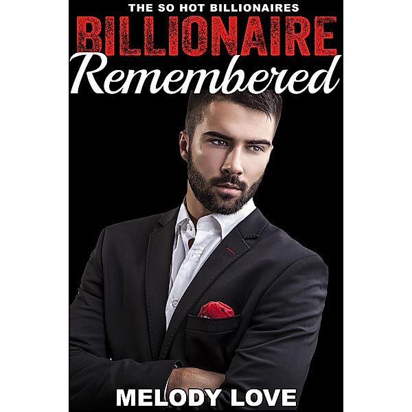 Hot Billionaire Remembered (So Hot Billionaires, #26) / So Hot Billionaires, Melody Love