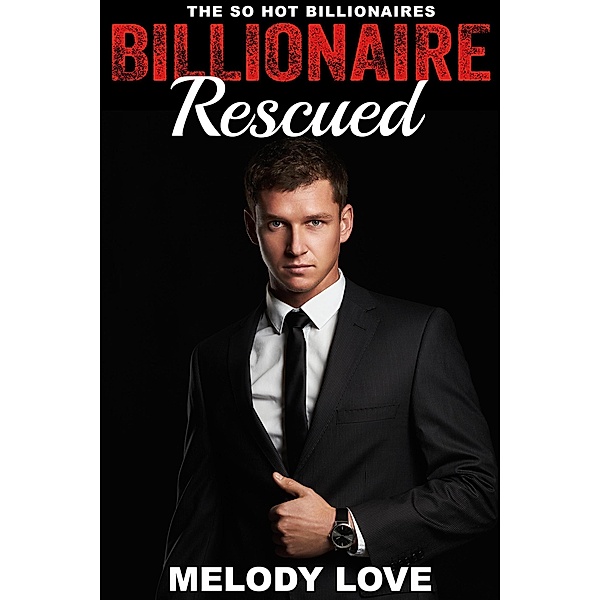 Hot Billionaire Rescued (So Hot Billionaires, #9) / So Hot Billionaires, Melody Love