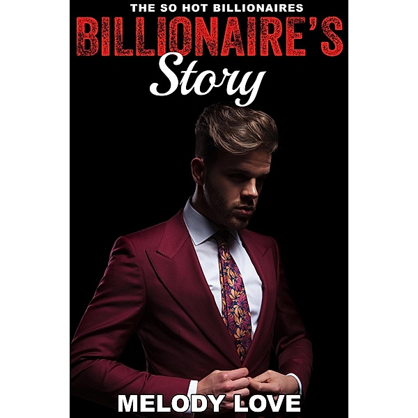 Hot Billionaire's Story (So Hot Billionaires, #10) / So Hot Billionaires, Melody Love