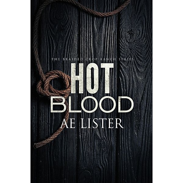 Hot Blood (The Braided Crop Ranch, #4) / The Braided Crop Ranch, Ae Lister