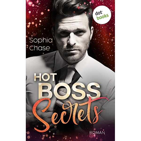 Hot Boss Secrets - oder: Burning Desire, Sophia Chase