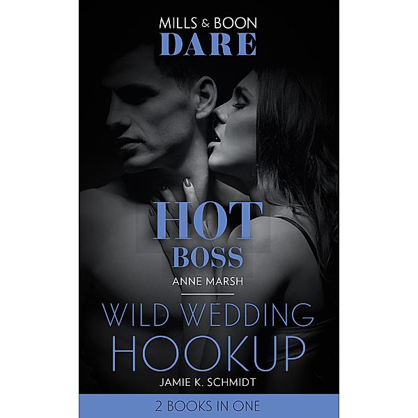 Hot Boss / Wild Wedding Hookup: Hot Boss / Wild Wedding Hookup (Mills & Boon Dare) / Dare, Anne Marsh, Jamie K. Schmidt