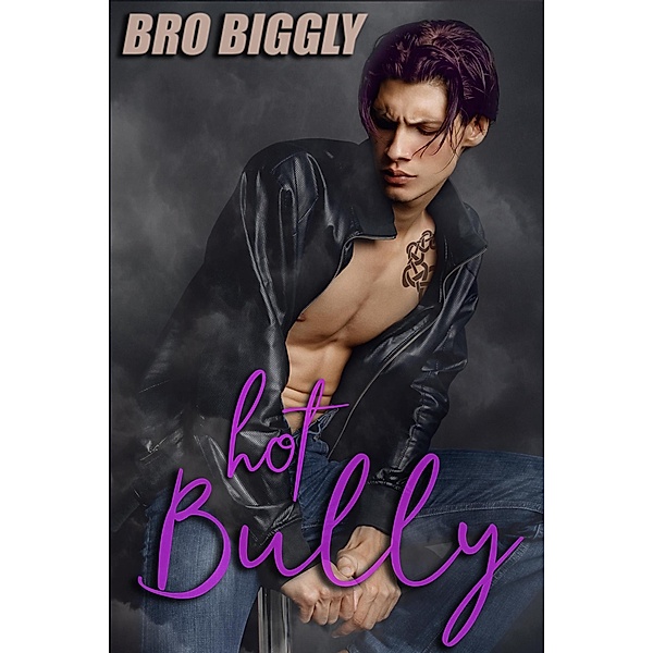 Hot Bully (Breaking the Bully, #1) / Breaking the Bully, Bro Biggly
