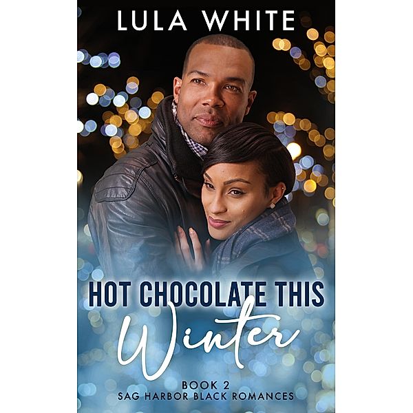 Hot Chocolate This Winter (Sag Harbor Black Romances, #2) / Sag Harbor Black Romances, Lula White