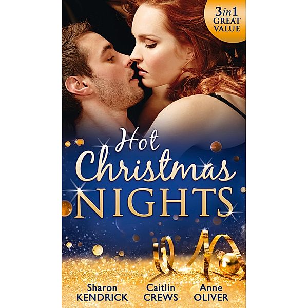 Hot Christmas Nights: Shameful Secret, Shotgun Wedding / His for Revenge / Mistletoe Not Required / Mills & Boon, Sharon Kendrick, Caitlin Crews, Anne Oliver