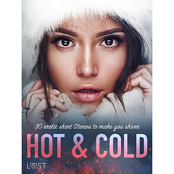 Hot & Cold: 30 Erotic Short Stories To Make You Shiver, Lust Authors