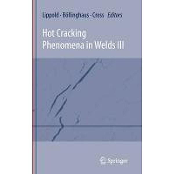 Hot Cracking Phenomena in Welds III, Thomas Böllinghaus, John Lippold