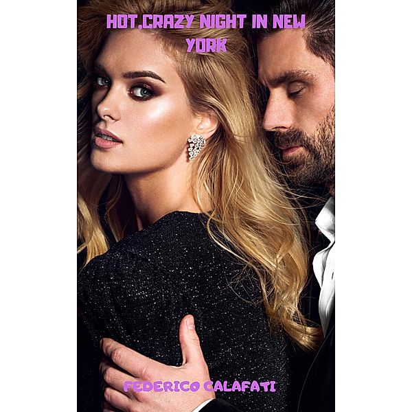 Hot, Crazy Night in New York (Hot crazy night in New York, #1) / Hot crazy night in New York, Federico Calafati