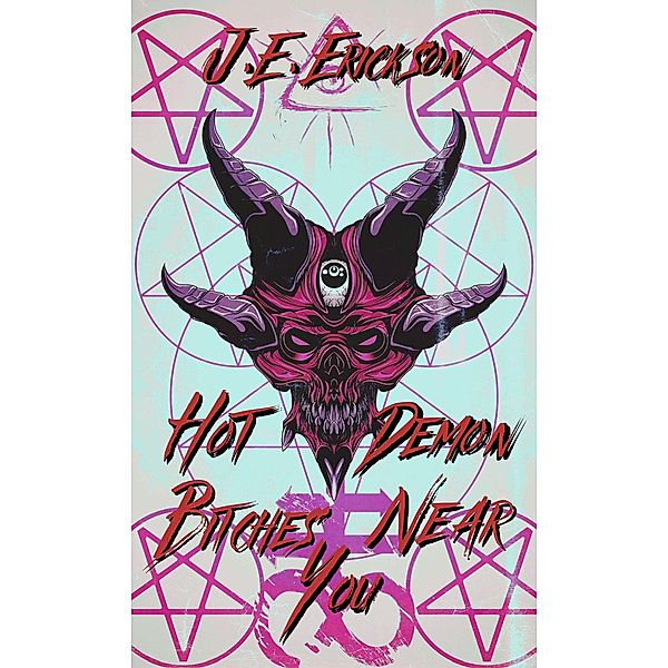 Hot Demon Bitches Near You, J. E. Erickson