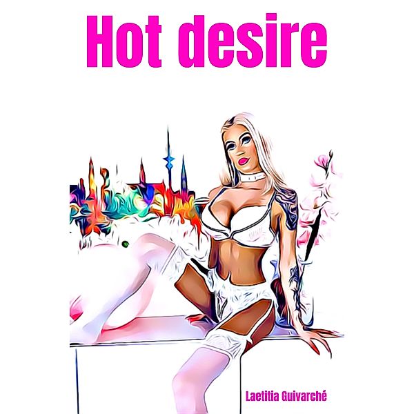 Hot desire, Laetitia Guivarché