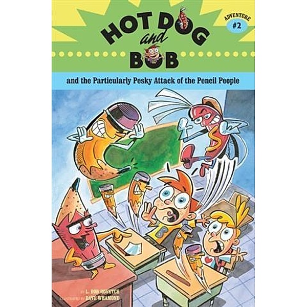 Hot Dog and Bob and the Particularly Pesky Attack of the Pencil People / Chronicle Books LLC, L. Bob Rovetch