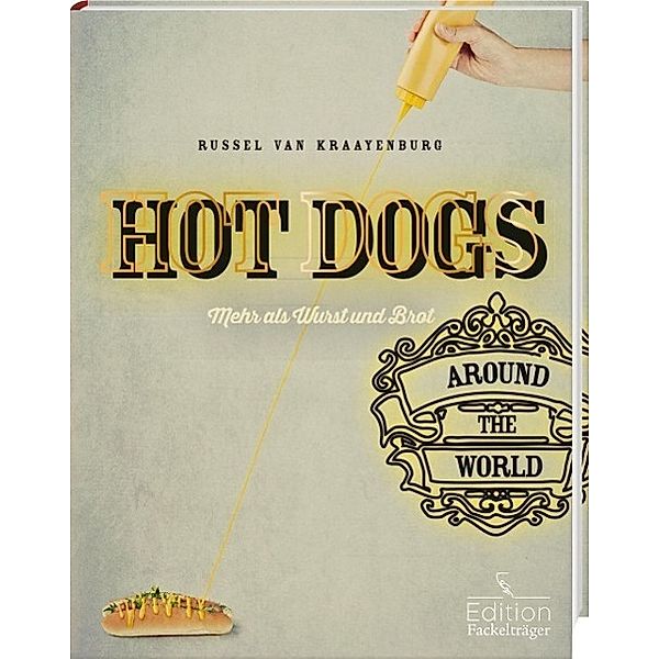 Hot Dogs around the World - mehr als Wurst und Brot, Russell Van Kraayenburg