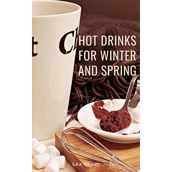 Hot Drinks for Winter and Spring, Léa Oliver