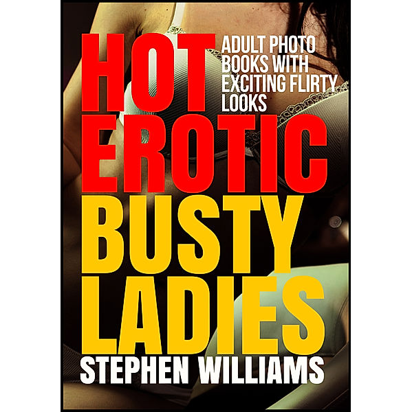 Hot Erotic Busty Ladies: Adult Photo Books With Flirty Looks, Stephen Williams