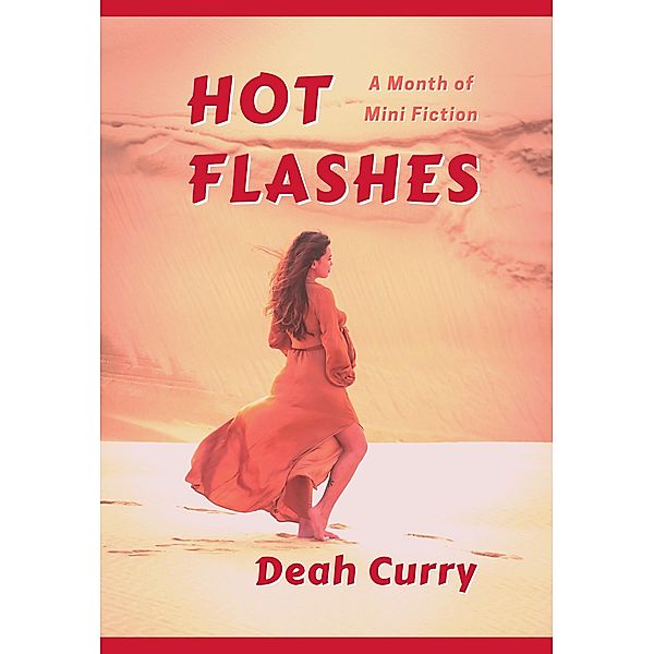 Hot Flashes: A Month of Mini Fiction, Deah Curry