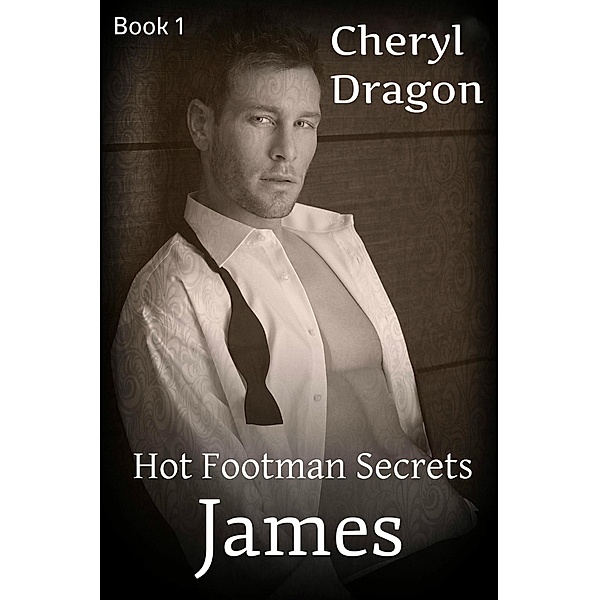 Hot Footman Secrets: James (Hot Footman Secrets, #1), Cheryl Dragon