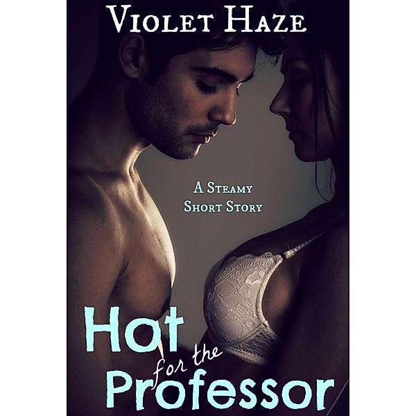 Hot for the Professor (A Steamy Short Story), Violet Haze