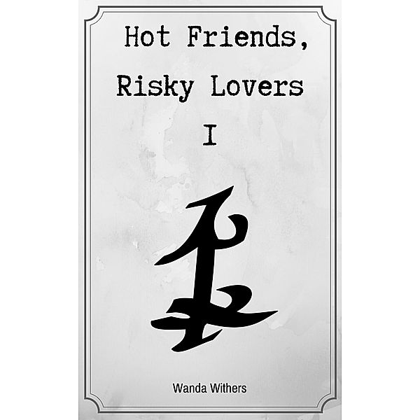 Hot Friends, Risky Lovers 1 / Hot Friends, Risky Lovers, Wanda Withers