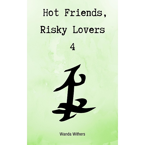 Hot Friends, Risky Lovers 4 / Hot Friends, Risky Lovers, Wanda Withers