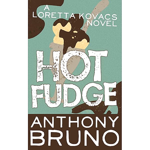 Hot Fudge / The Loretta Kovacs Novels, Anthony Bruno