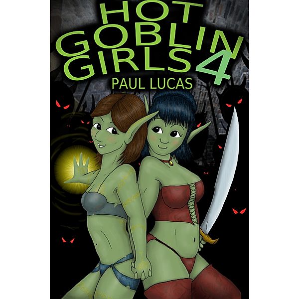 Hot Goblin Girls: Hot Goblin Girls 4, Paul Lucas