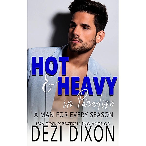 Hot & Heavy in Paradise: A Man for Every Season / Hot & Heavy in Paradise, Dezi Dixon