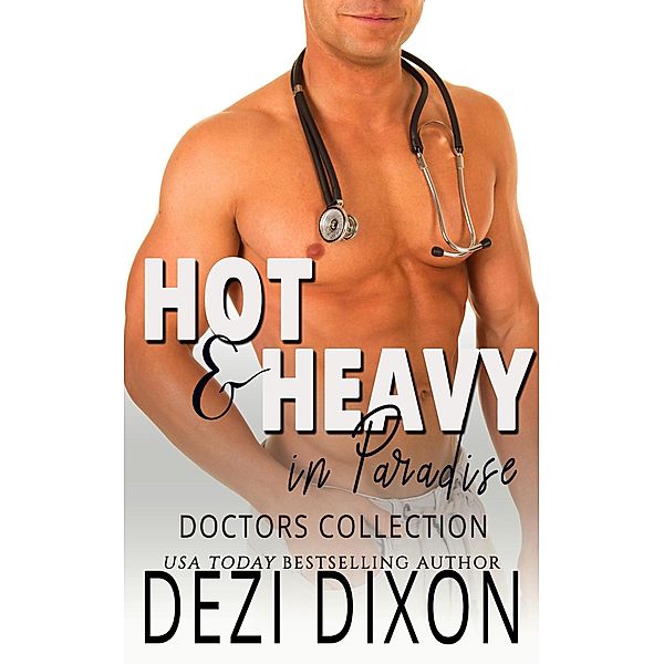 Hot & Heavy in Paradise: Doctor Collection / Hot & Heavy in Paradise, Dezi Dixon