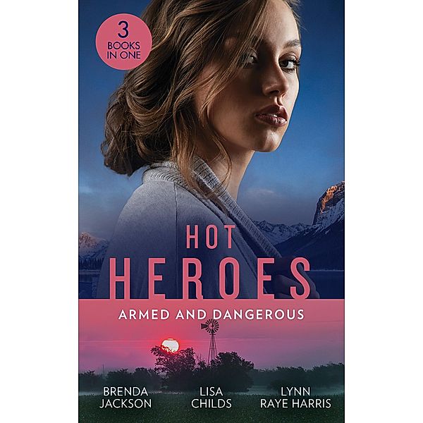 Hot Heroes: Armed And Dangerous: Bane (The Westmorelands) / Beauty and the Bodyguard / Captive but Forbidden / Mills & Boon, Brenda Jackson, Lisa Childs, Lynn Raye Harris