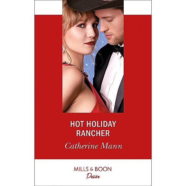 Hot Holiday Rancher (Mills & Boon Desire) (Texas Cattleman's Club: Houston, Book 9) / Mills & Boon Desire, Catherine Mann