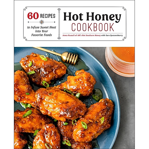 Hot Honey Cookbook, Ames Russell, Sara Quessenberry
