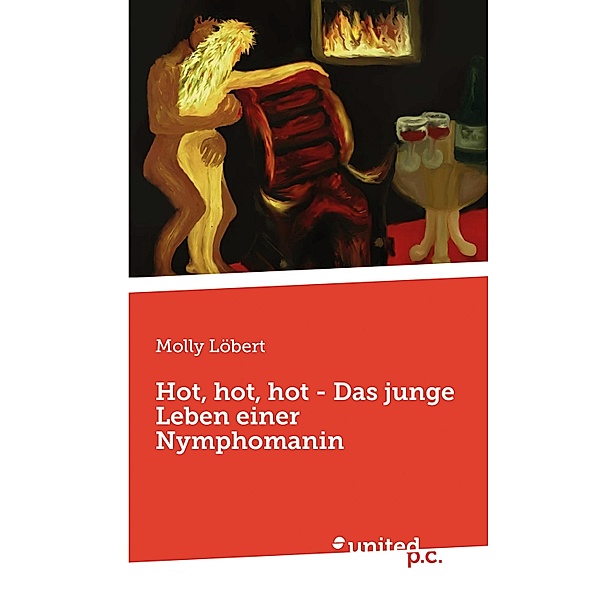 Hot, hot, hot - Das junge Leben einer Nymphomanin, Molly Löbert