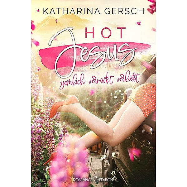 Hot Jesus: Ziemlich verrückt verliebt, Katharina Gersch