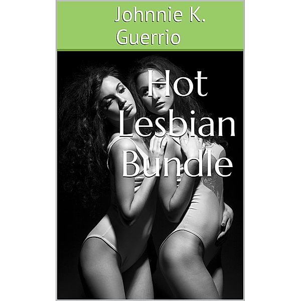 Hot Lesbian Bundle, Johnnie K Guerro