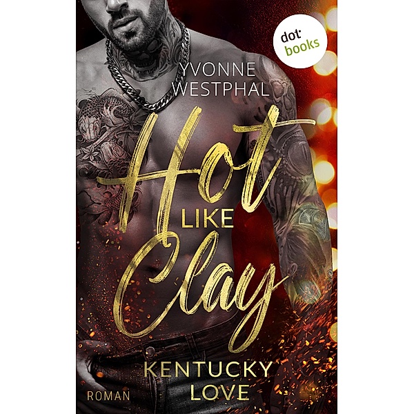 Hot Like Clay: Kentucky Love / Kentucky Love Bd.1, Yvonne Westphal