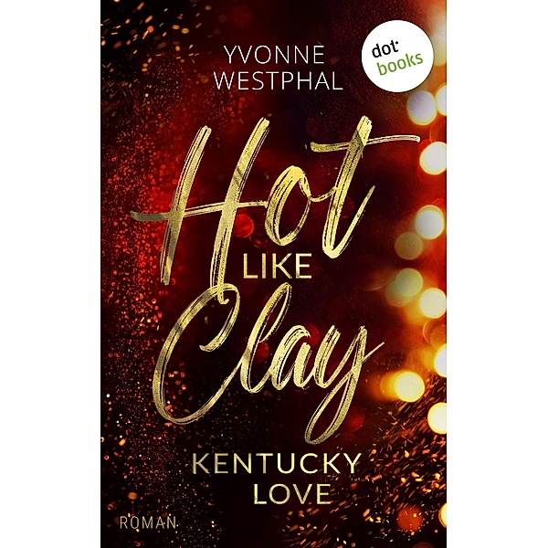 Hot like Clay: Kentucky Love / Kentucky Love Bd.1, Yvonne Westphal