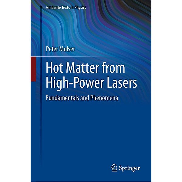Hot Matter from High-Power Lasers / Graduate Texts in Physics, Peter Mulser