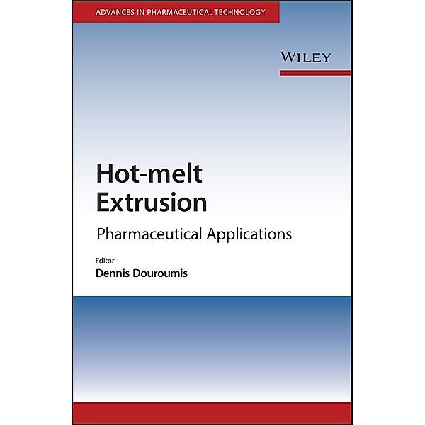 Hot-Melt Extrusion / Advances in Pharmaceutical Technology, Dennis Douroumis